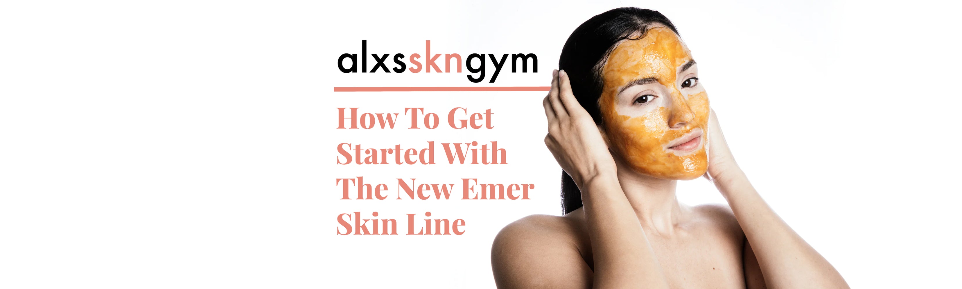 Me Emer How To Get Started With The New Emer Skin Line — Emerage Cosmetics