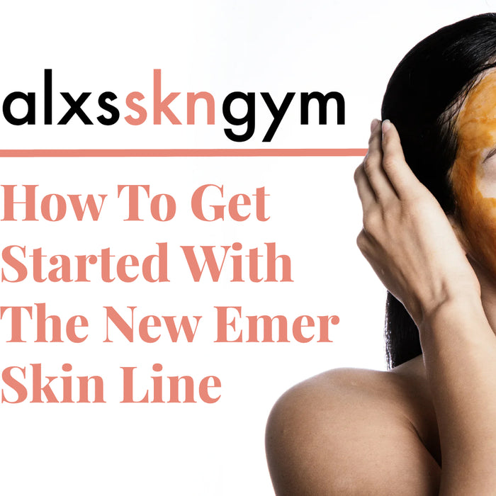 How To Get Started With The New Emer Skin Line