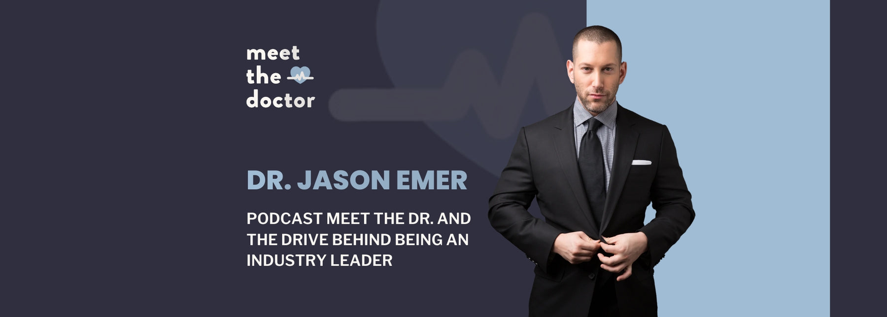 Podcast meet the Dr. and the drive behind being and industry leader